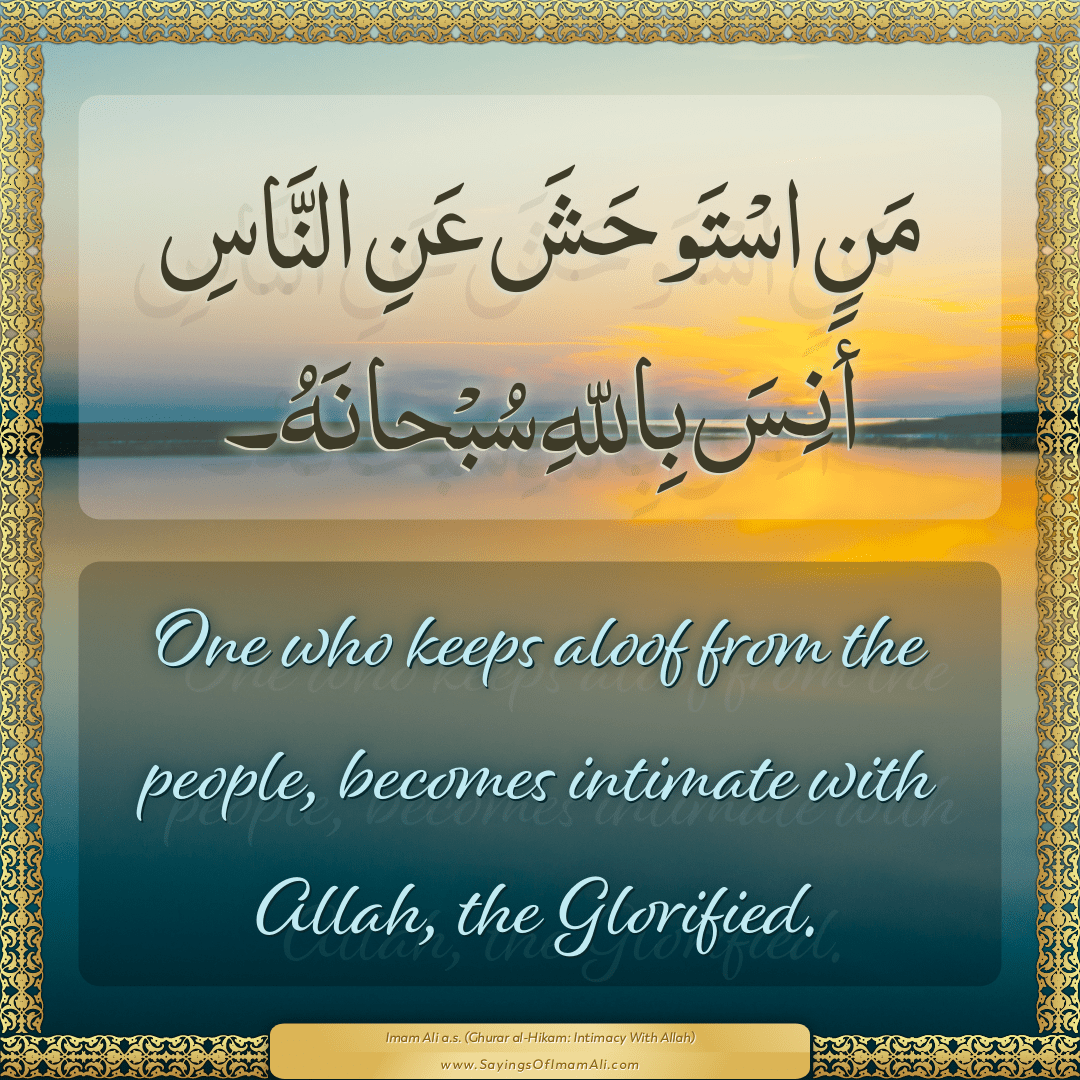 One who keeps aloof from the people, becomes intimate with Allah, the...